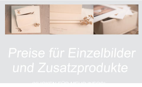 Preise für Einzelbilderund Zusatzprodukte (KLICKEN FÜR MEHR INFOS)